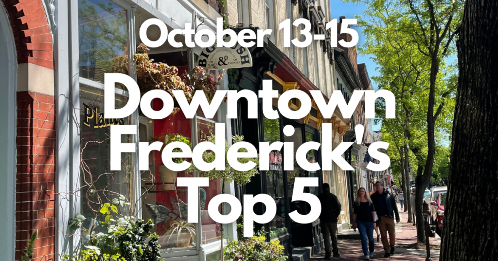 Downtown Frederick’s Top 5, October 13-15