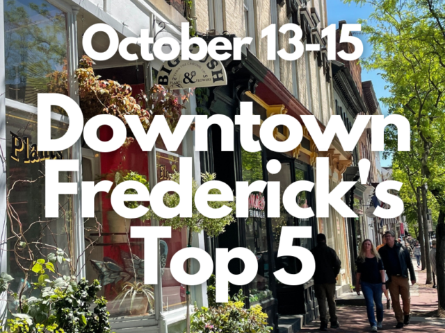 Downtown Frederick’s Top 5, October 13-15