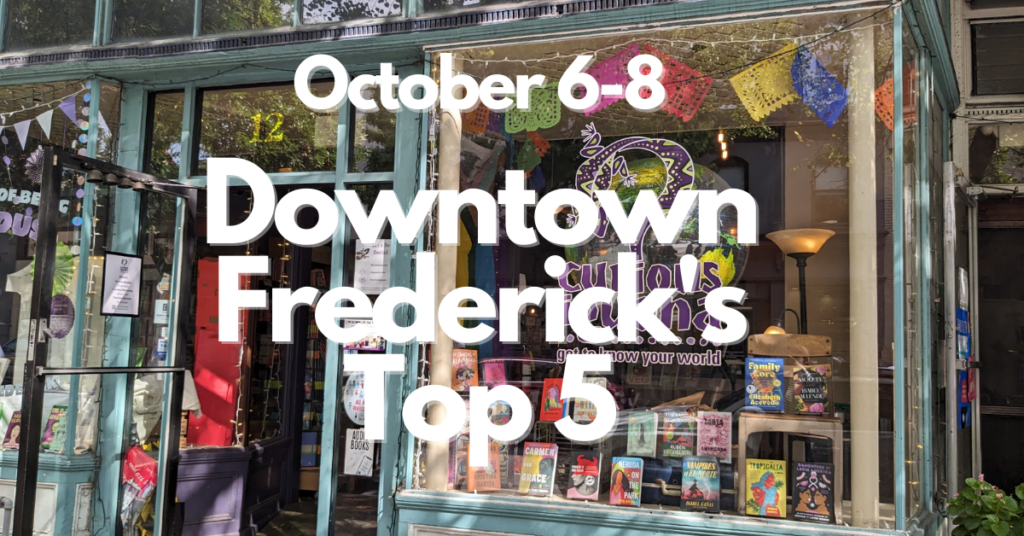 Downtown Frederick’s Top 5, October 6-8